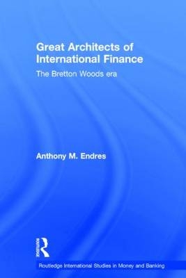 Architects of the International Financial System -  Anthony Endres