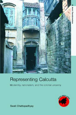 Representing Calcutta -  Swati Chattopadhyay