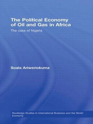 The Political Economy of Oil and Gas in Africa -  Soala Ariweriokuma