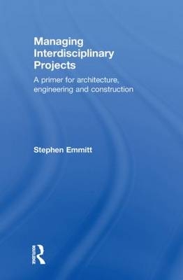 Managing Interdisciplinary Projects -  Stephen Emmitt