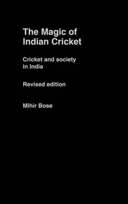 The Magic of Indian Cricket -  Mihir Bose