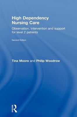 High Dependency Nursing Care -  Tina Moore,  Philip Woodrow