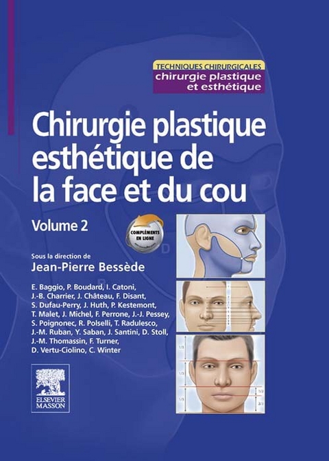 Chirurgie plastique esthétique de la face et du cou - Volume 2 -  Eric Baggio,  Philippe Kestemont,  Justin MICHEL,  Thierry Malet,  Francesco Perrone,  Sylvie Poignonec,  Roberto Polselli,  Thomas Radulesco,  Jean-Marc Ruban,  Yves Saban,  Jose Santini,  Jean-Pierre Bessede,  Jean-Marc Thomassin,  Florence Turner,  Delphine Vertu-Ciolino,  Cecile Winter,  Philippe Boudard,  Isabelle Catoni,  Jean-Baptiste Charrier,  Joseph Chateau,  Francois Disant,  Sarah Dufau-Perry,  Joelle Huth