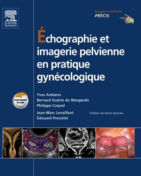 Échographie et imagerie pelvienne en pratique gynécologique -  Yves Ardaens,  Philippe Coquel,  Jean-Marc Levaillant,  Bernard Guerin du Masgenet,  Edouard Poncelet