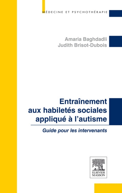 Entraînement aux habiletés sociales appliqué à l''autisme -  Amaria Baghdadli,  Judith Brisot-Dubois