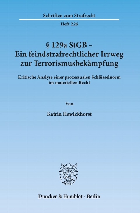 § 129a StGB - Ein feindstrafrechtlicher Irrweg zur Terrorismusbekämpfung. -  Katrin Hawickhorst