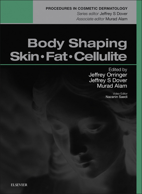 Body Shaping, Skin Fat and Cellulite E-Book -  Murad Alam,  Jeffrey S. Dover,  Jeffrey S. Orringer