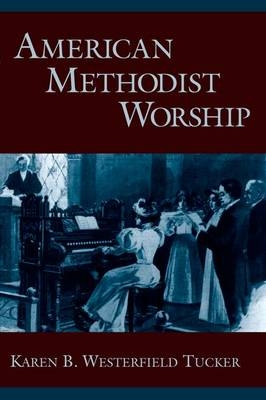 American Methodist Worship -  Karen B. Westerfield Tucker