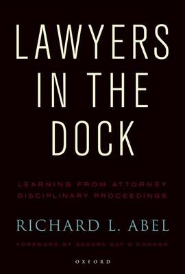 Lawyers in the Dock -  Richard L. Abel