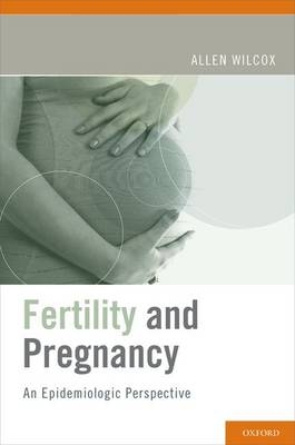 Fertility and Pregnancy -  Allen J. Wilcox