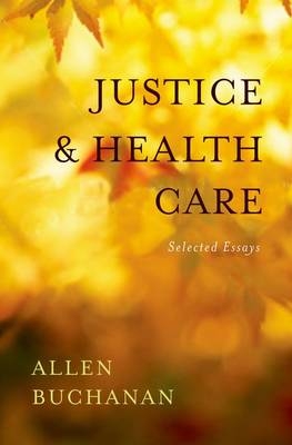 Justice and Health Care -  Allen Buchanan