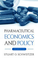 Pharmaceutical Economics and Policy -  Stuart O. Schweitzer