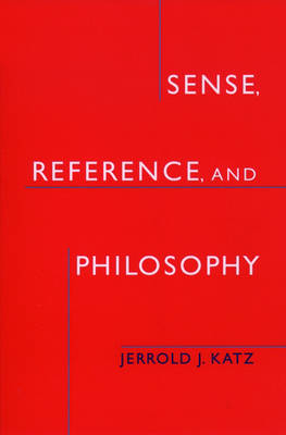 Sense, Reference, and Philosophy -  Jerrold J. Katz