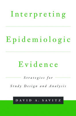 Interpreting Epidemiologic Evidence -  David A. Savitz