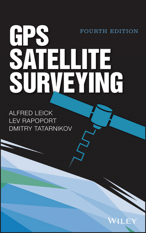 GPS Satellite Surveying - Alfred Leick, Lev Rapoport, Dmitry Tatarnikov