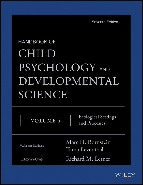 Handbook of Child Psychology and Developmental Science, Volume 4, Ecological Settings and Processes - 