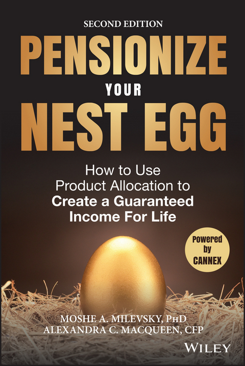 Pensionize Your Nest Egg -  Alexandra C. Macqueen,  Moshe A. Milevsky