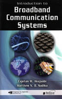 Introduction to Broadband Communication Systems -  Cajetan M. (Prairie View A& Texas M University  USA) Akujuobi,  Matthew N.O. (Prairie View A& Texas M University  USA) Sadiku