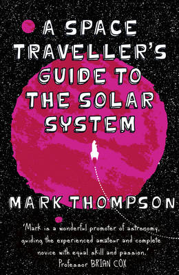 Space Traveller's Guide To The Solar System -  Mark Thompson