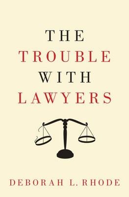 Trouble with Lawyers -  Deborah L. Rhode