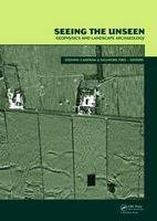 Seeing the Unseen. Geophysics and Landscape Archaeology - 