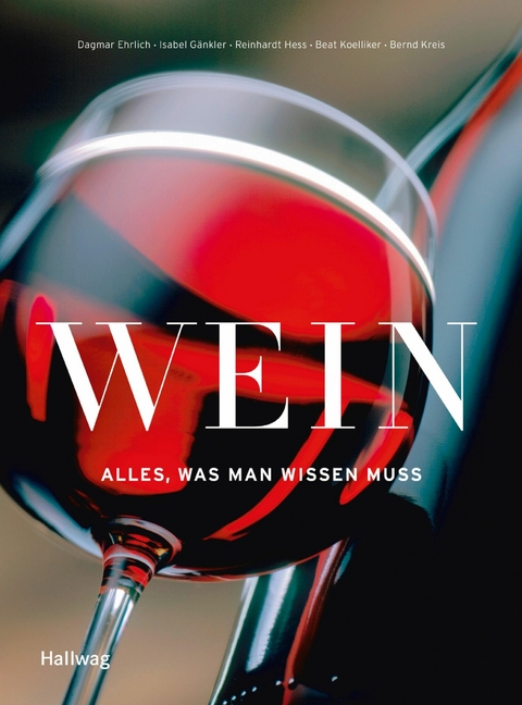 Wein - Alles was man wissen muss - Beat Koelliker, Bernd Kreis, Dagmar Ehrlich, Reinhardt Hess, Isabel Gänkler