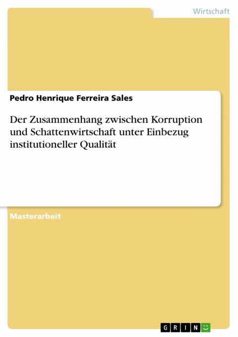 Der Zusammenhang zwischen Korruption und Schattenwirtschaft unter Einbezug institutioneller Qualität -  Pedro Henrique Ferreira Sales