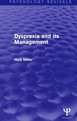 Dyspraxia and its Management (Psychology Revivals) - UK) Miller Nick (University of Newcastle