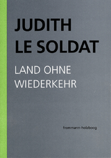 Judith Le Soldat: Werkausgabe / Band 2: Land ohne Wiederkehr - Judith Le Soldat