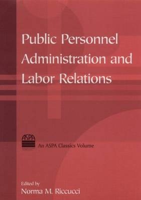 Public Personnel Administration and Labor Relations -  Norma M Riccucci