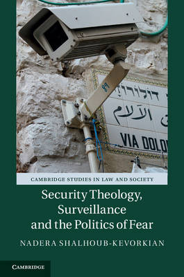 Security Theology, Surveillance and the Politics of Fear -  Nadera Shalhoub-Kevorkian