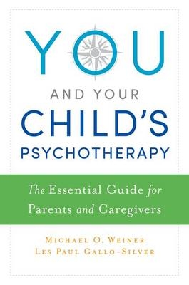 You and Your Child's Psychotherapy -  Les Gallo-Silver,  Michael Weiner