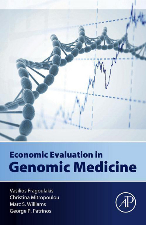 Economic Evaluation in Genomic Medicine -  Vasilios Fragoulakis,  Christina Mitropoulou,  George P. Patrinos,  Marc Williams