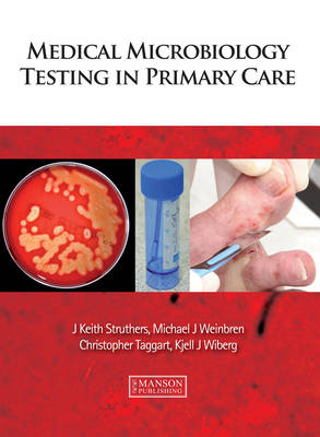 Medical Microbiology Testing in Primary Care -  J. Keith Struthers,  Christopher Taggart,  Michael Weinbren,  Kjell Wiberg