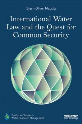 International Water Law and the Quest for Common Security -  Bjorn-Oliver Magsig