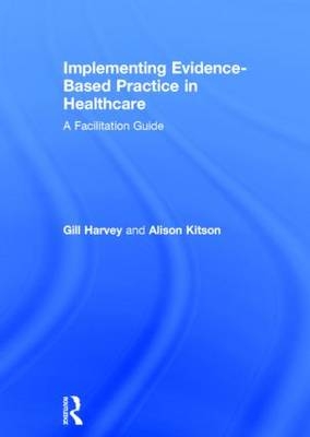 Implementing Evidence-Based Practice in Healthcare -  Gill Harvey,  Alison Kitson