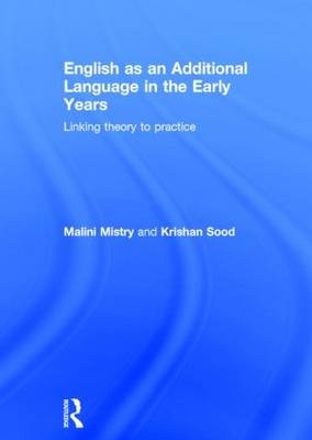 English as an Additional Language in the Early Years -  Malini Mistry,  Krishan Sood