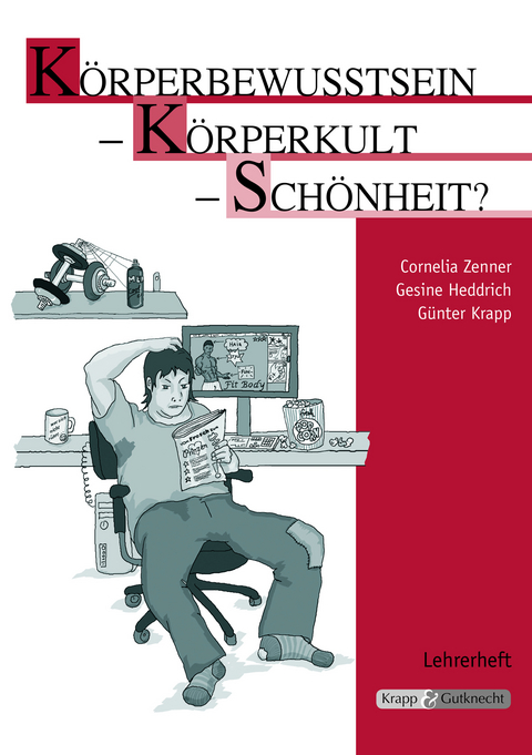 Körperbewusstsein – Körperkult – Schönheit? – Lehrerheft - Cornelia Zenner, Dr. Gesine Heddrich, Günter Krapp