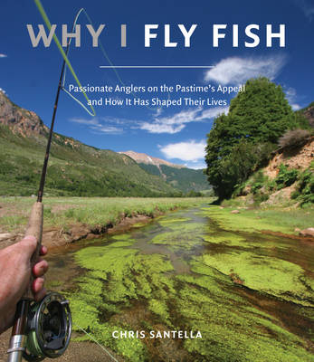 Why I Fly Fish -  Chris Santella