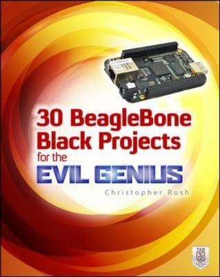 30 BeagleBone Black Projects for the Evil Genius -  Christopher Rush