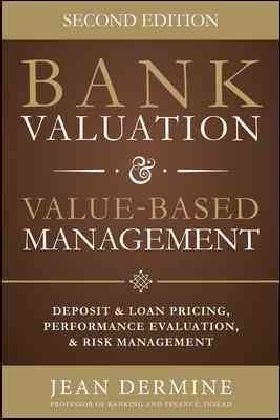 Bank Valuation and Value Based Management: Deposit and Loan Pricing, Performance Evaluation, and Risk, 2nd Edition -  Jean Dermine