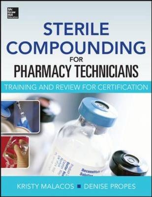 Sterile Compounding for Pharm Techs--A text and review for Certification -  Kristy Malacos,  Denise Propes