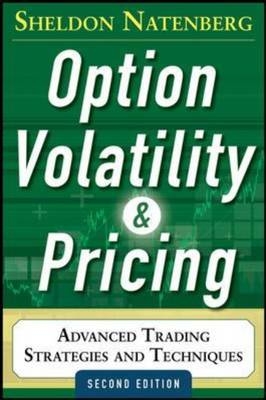 Option Volatility and Pricing: Advanced Trading Strategies and Techniques, 2nd Edition -  Sheldon Natenberg