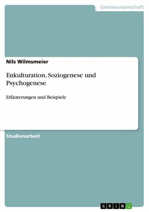 Enkulturation, Soziogenese und Psychogenese - Nils Wilmsmeier