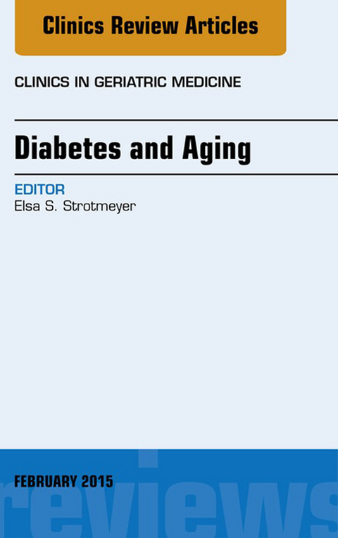 Diabetes and Aging, An Issue of Clinics in Geriatric Medicine -  Elsa S. Strotmeyer