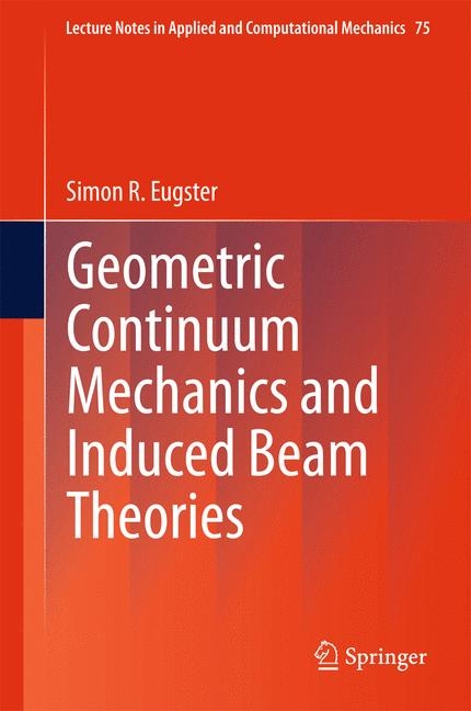 Geometric Continuum Mechanics and Induced Beam Theories - Simon R. Eugster