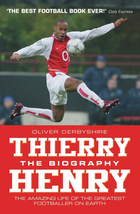 Thierry Henry: The Biography -  Oliver Derbyshire