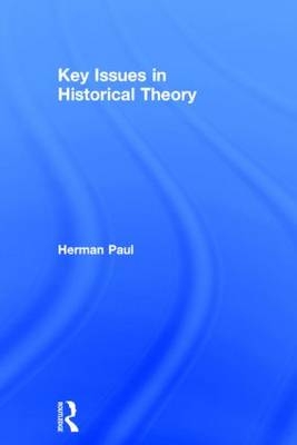 Key Issues in Historical Theory - The Netherlands) Paul Herman (Leiden University