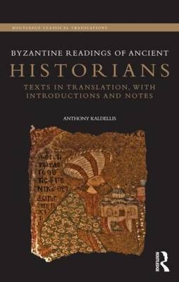 Byzantine Readings of Ancient Historians -  Anthony Kaldellis