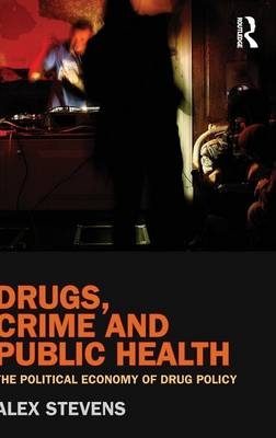 Drugs, Crime and Public Health -  Alex Stevens